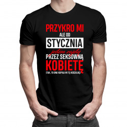 Przykro mi, ale od stycznia jestem zajęty przez seksowną kobietę - męska koszulka z nadrukiem