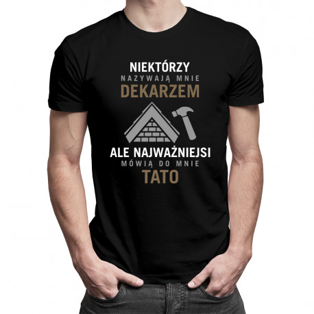 Niektórzy nazywają mnie dekarzem - męska koszulka z nadrukiem