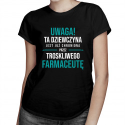 Uwaga! Ta dziewczyna jest już chroniona przez troskliwego farmaceutę - damska koszulka z nadrukiem