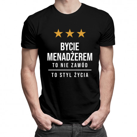Bycie menadżerem to nie zawód, to styl życia - męska koszulka z nadrukiem