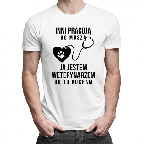 Inni pracują bo muszą - weterynarz - męska koszulka z nadrukiem