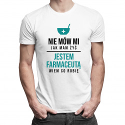 Nie mów mi jak mam żyć, jestem farmaceutą - męska koszulka z nadrukiem