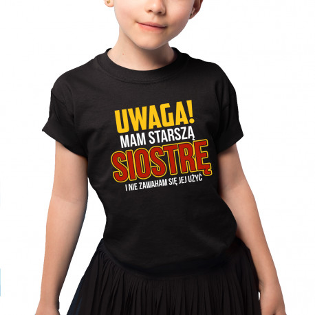 Uwaga! Mam starszą siostrę i nie zawaham się jej użyć - koszulka dziecięca z nadrukiem