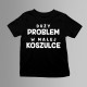 Duży problem w małej koszulce - dziecięca koszulka z nadrukiem