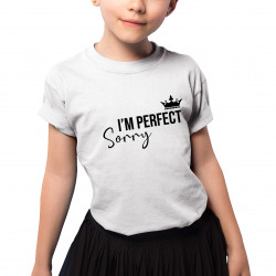 I'm perfect, sorry - koszulka dziecięca z nadrukiem