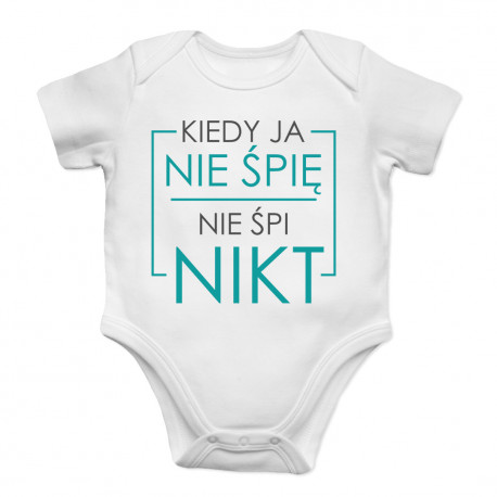 Kiedy ja nie śpię nie śpi nikt - body z nadrukiem