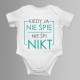 Kiedy ja nie śpię nie śpi nikt - body z nadrukiem