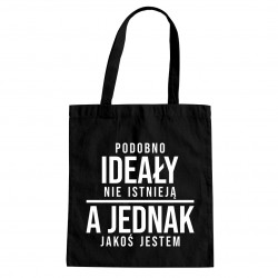 Podobno ideały nie istnieją, a jednak jakoś jestem - torba z nadrukiem