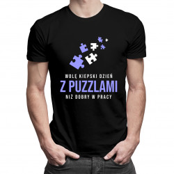Wolę kiepski dzień z puzzlami, niż dobry w pracy - męska koszulka z nadrukiem