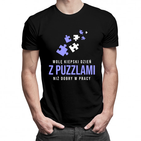 Wolę kiepski dzień z puzzlami, niż dobry w pracy - męska koszulka z nadrukiem