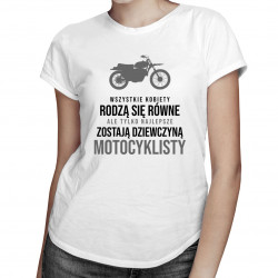 Wszystkie kobiety rodzą się równe - motocykl - damska koszulka z nadrukiem