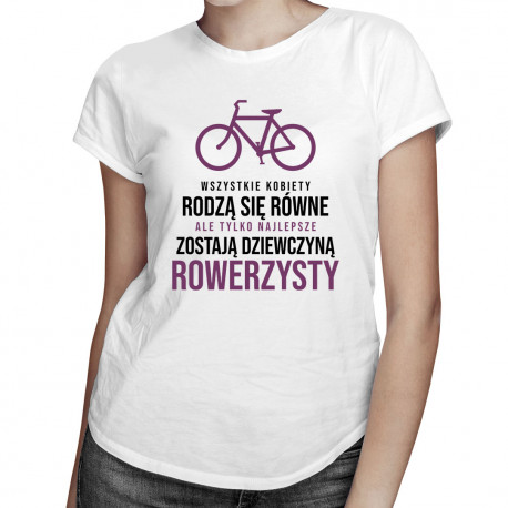 Wszystkie kobiety rodzą się równe - rower - damska koszulka z nadrukiem