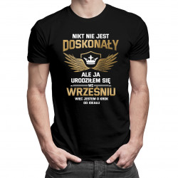 Nikt nie jest doskonały, ale ja urodziłem się we wrześniu, więc jestem o krok od ideału - męska koszulka z nadrukiem