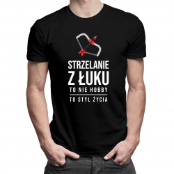 Strzelanie z łuku to nie hobby, to styl życia - męska koszulka z nadrukiem