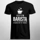 Jestem baristą, pozwól mi to zrobić - męska koszulka z nadrukiem