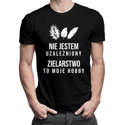 Nie jestem uzależniony, zielarstwo to moje hobby - męska koszulka z nadrukiem
