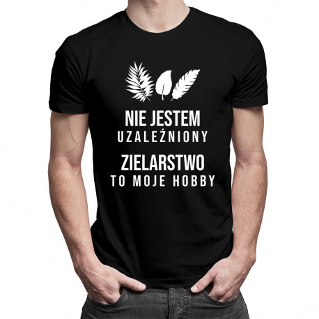 Nie jestem uzależniony, zielarstwo to moje hobby - męska koszulka z nadrukiem