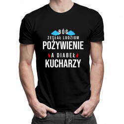Bóg zesłał ludziom pożywienie, a diabeł kucharzy - damska lub męska koszulka z nadrukiem