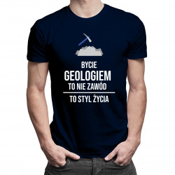 Bycie geologiem to nie zawód, to styl życia - męska koszulka z nadrukiem