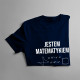 Jestem matematykiem, pozwól mi to zrobić – męska koszulka z nadrukiem