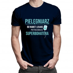 Pielęgniarz – bo nawet lekarz potrzebuje superbohatera - męska koszulka z nadrukiem