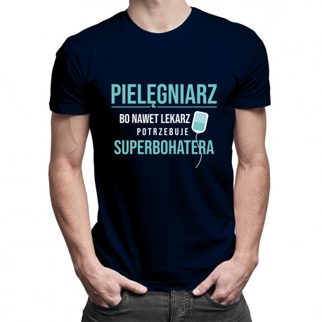 Pielęgniarz – bo nawet lekarz potrzebuje superbohatera - męska koszulka z nadrukiem