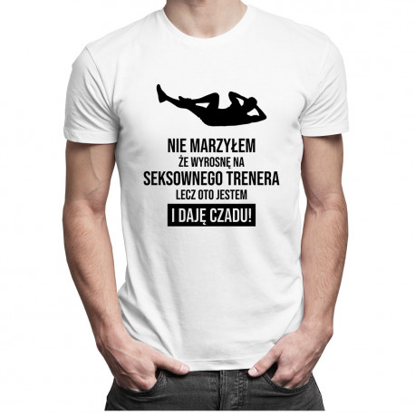 Nie marzyłem, że wyrosnę na seksownego trenera, lecz oto jestem i daję czadu