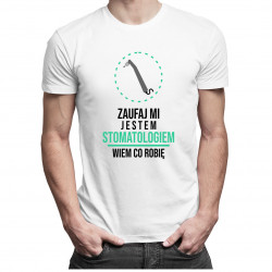 Zaufaj mi, jestem stomatologiem, wiem co robię - męska koszulka z nadrukiem