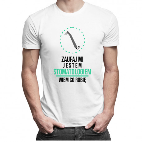 Zaufaj mi, jestem stomatologiem, wiem co robię - męska koszulka z nadrukiem