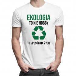 Ekologia to nie hobby, to sposób na życie - męska koszulka z nadrukiem