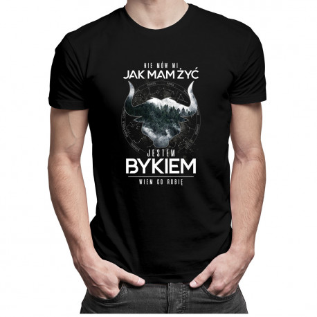 Nie mów mi jak mam żyć. Jestem bykiem, wiem co robię