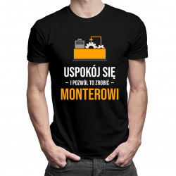 Uspokój się i pozwól to zrobić monterowi  - męska koszulka z nadrukiem