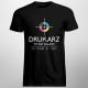 Drukarz to nie zawód, to styl życia - męska lub damska koszulka z nadrukiem