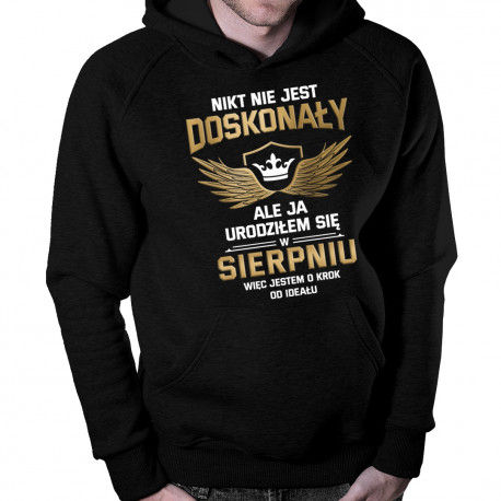 Nikt nie jest doskonały, ale ja urodziłem się w sierpniu, więc jestem o krok od ideału - męska bluza z nadrukiem
