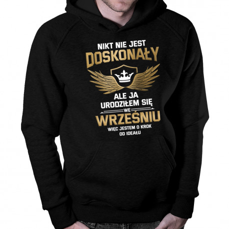 Nikt nie jest doskonały, ale ja urodziłem się we wrześniu, więc jestem o krok od ideału - męska bluza z nadrukiem