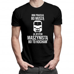 Inni pracują bo muszą - maszynista - męska koszulka z nadrukiem