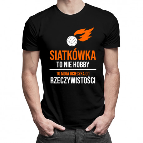 Siatkówka to nie hobby, to moja ucieczka - męska koszulka z nadrukiem