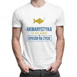 Akwarystyka  to nie hobby, to sposób na życie - męska koszulka z nadrukiem