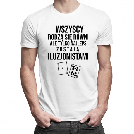 Wszyscy rodzą się równi - iluzjonista - męska koszulka z nadrukiem