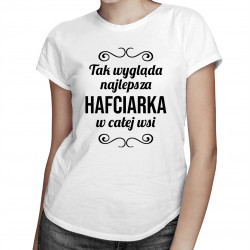 Tak wygląda najlepsza hafciarka w całej wsi - damska koszulka z nadrukiem