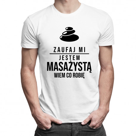 Zaufaj mi, jestem masażystą, wiem co robię - męska koszulka z nadrukiem