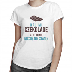 Daj mi czekoladę, a nikomu nic się nie stanie - damska koszulka z nadrukiem