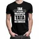 Tak wygląda najlepszy tata na świecie - męska koszulka z nadrukiem