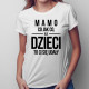 Mamo, co jak co, ale dzieci to ci się udały - damska koszulka z nadrukiem