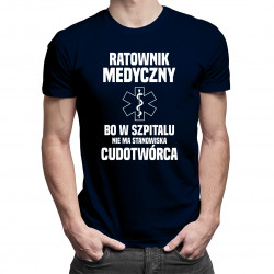 Ratownik medyczny, bo w szpitalu nie ma stanowiska cudotwórca - męska koszulka z nadrukiem