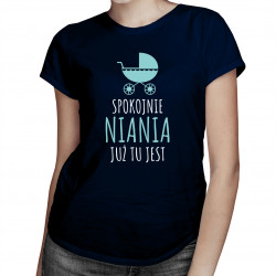 Spokojnie, niania już tu jest - damska koszulka z nadrukiem