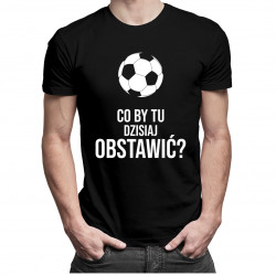 Co by tu dzisiaj obstawić?