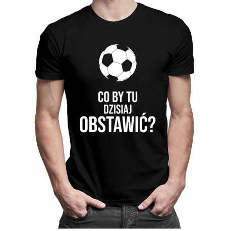 Co by tu dzisiaj obstawić?