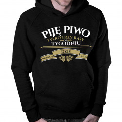 Piję piwo tylko trzy razy w tygodniu - wczoraj, dziś i jutro - bluza