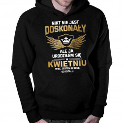 Nikt nie jest doskonały, ale ja urodziłem się w kwietniu, więc jestem o krok od ideału - bluza